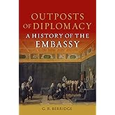 Outposts of Diplomacy: A History of the Embassy