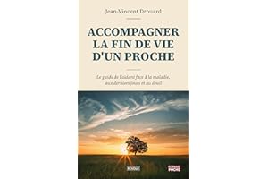 Accompagner la fin de vie d'un proche: Le guide de l'aidant face à la maladie, aux derniers jours et au deuil (French Edition