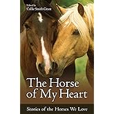 The Horse of My Heart: Stories of the Horses We Love