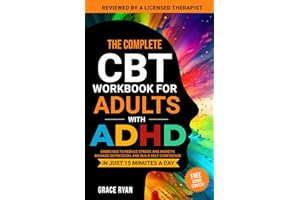 The Complete CBT Workbook for Adults with ADHD: Exercises to Reduce Stress and Anxiety, Manage Depression, and Build Self-Con