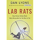 Lab Rats: How Silicon Valley Made Work Miserable for the Rest of Us