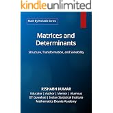 Matrices and Determinants: Structure, Transformation, and Solvability (Math By Rishabh Series - Algebra)