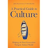 A Practical Guide to Culture: Helping the Next Generation Navigate Today's World