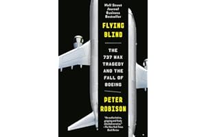 Flying Blind: The 737 MAX Tragedy and the Fall of Boeing