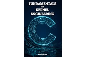C Fundamentals for Kernel Engineering: Mastering Concurrency, Memory, and Performance Optimization in Modern Kernel-Level C