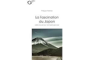 LA FASCINATION DU JAPON -EPUB: idées reçues sur l'archipel japonais (French Edition)