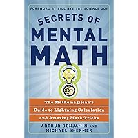 Secrets of Mental Math: The Mathemagician's Guide to Lightning Calculation and Amazing Math Tricks