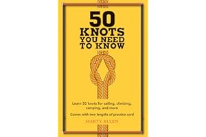 50 Knots You Need to Know: Learn 50 knots for sailing, climbing, camping, and more