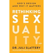 Rethinking Sexuality: God's Design and Why It Matters: Slattery ...