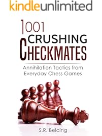 1001 Crushing Checkmates: Annihilation Tactics from Everyday Chess Games (Everyday Chess Tactics)