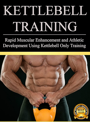 Download Kettlebell Training: Rapid Muscular Enhancement and Athletic Development Using Kettlebell Only Training (Kettlebell Training and Workouts Book 1) (English Edition) PDF
