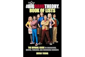 The Big Bang Theory Book of Lists: The Official Guide to Characters, Quotes, Timelines, and Memorable Moments