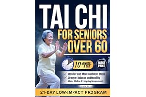 Tai Chi for Seniors Over 60: Rediscover Balance and Mobility with 10-Minute Daily Exercises Designed to Support More Stable S