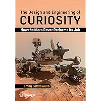 The Design and Engineering of Curiosity: How the Mars Rover Performs Its Job (Springer Praxis Books)
