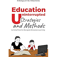 Education Uninterrupted: Strategies and Methods to Help Parents Navigate Distance Learning book cover Education Uninterrupted: Strategies and Methods to Help Parents Navigate Distance Learning book cover