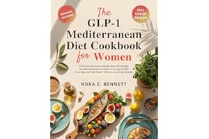 THE GLP-1 MEDITERRANEAN DIET COOKBOOK FOR WOMEN : A 90-Day Hormone-Friendly Plan with Simple, Nourishing Recipes to Balance E