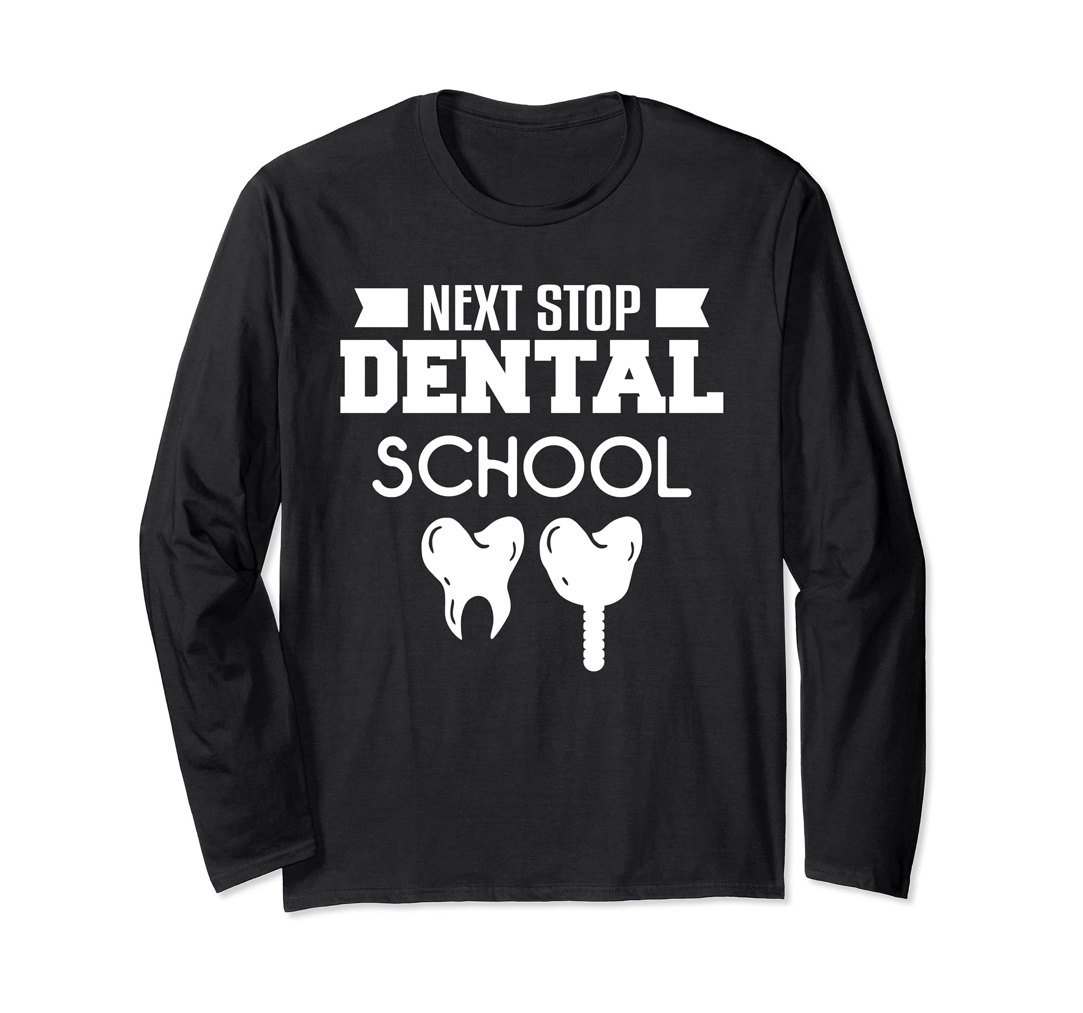 Next Stop Dental School Dentistry Medicine Student Hygienist Long Sleeve T-Shirt