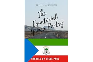 The Equatorial Guinea Pantry: 30 Flavoursome Recipe's (The World Pantry Book 58)