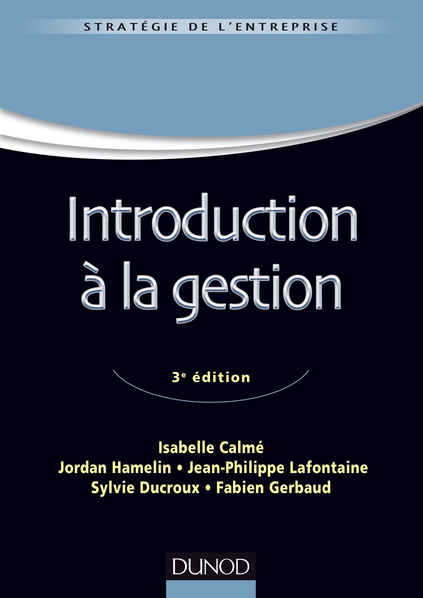 Amazon Fr Introduction A La Gestion 3e Edition Calme Isabelle Hamelin Jordan Lafontaine Jean Philippe Ducroux Sylvie Gerbaud Fabien Livres