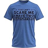You Can't Scare Me, I Have Daughters, Funny Dad T-Shirt, Cute Joke Men T Shirt Gifts for Daddy