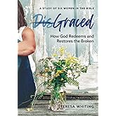 Graced: How God Redeems and Restores the Broken