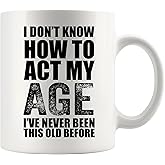 I Don't Know How To Act My Age I've Never Been This Old Before Birthday Gifts for Grandpa Grandma 50th 60th 70th 80th Elderly Old People Funny Ceramic Mug 11oz White