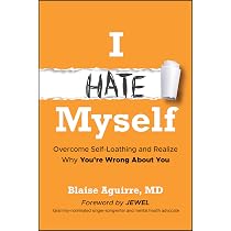 I Hate Myself: Overcome Self-Loathing and Realize Why You're Wrong