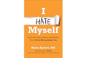 I Hate Myself: Overcome Self-Loathing and Realize Why You're Wrong About You