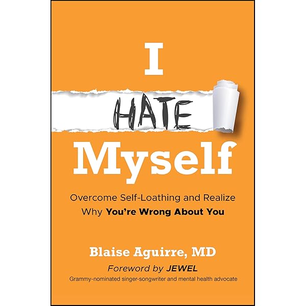 I Hate Myself: Overcome Self-Loathing and Realize Why You're Wrong