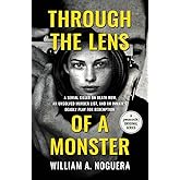 Through the Lens of a Monster: A Serial Killer on Death Row, an Unsolved Murder List, and an Inmate’s Deadly Play for Redemption