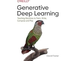 Generative Deep Learning: Teaching Machines to Paint, Write, Compose, and Play