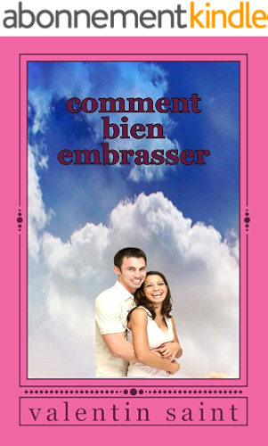 Download comment bien embrasser: Tout ce que vous souhaitez savoir sur le baiser PDF