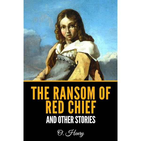 The Ransom of Red Chief: And Other O. Henry Stories for Boys