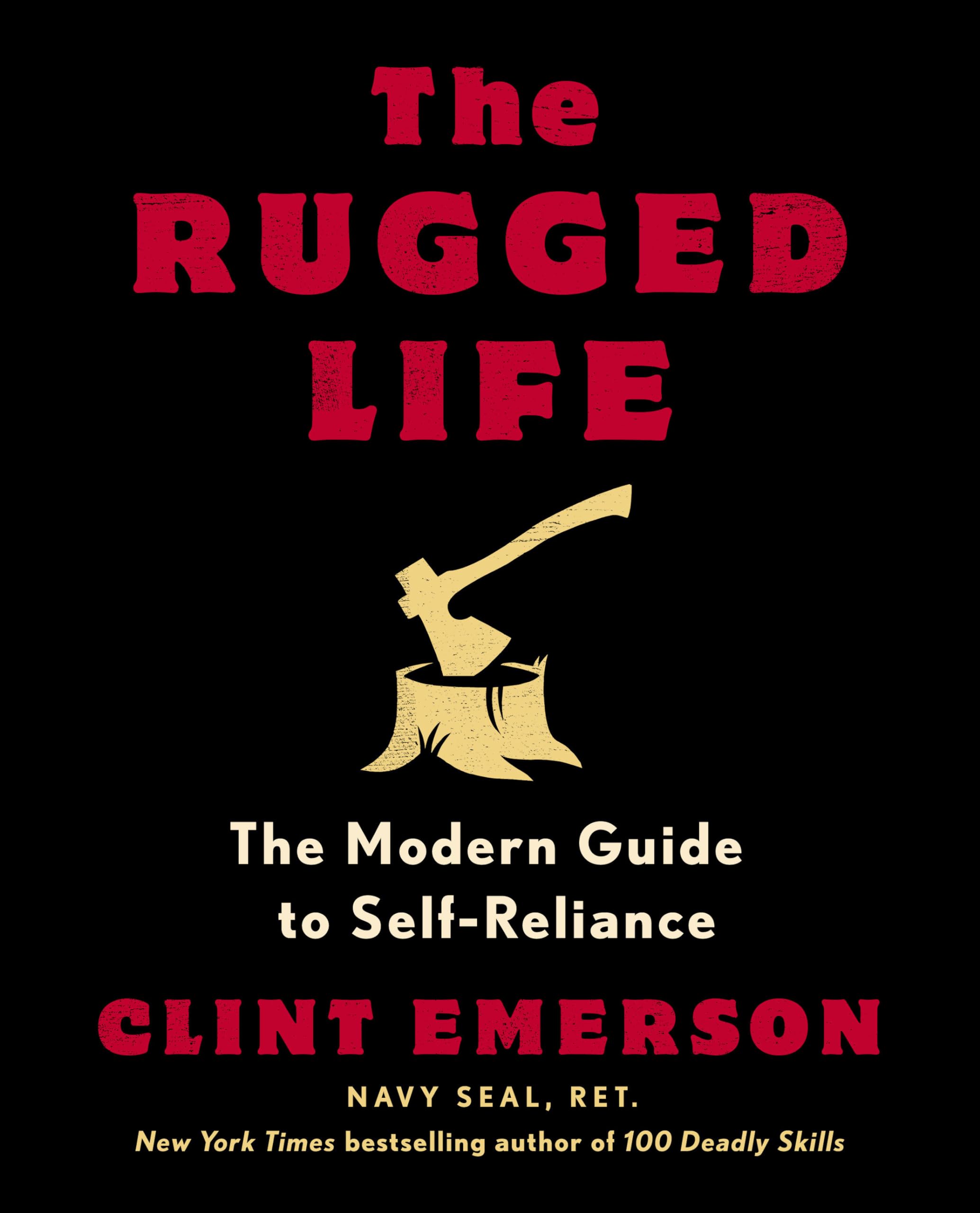 The Rugged Life: The Modern Guide to Self-Reliance: A Survival and Homesteading Guide