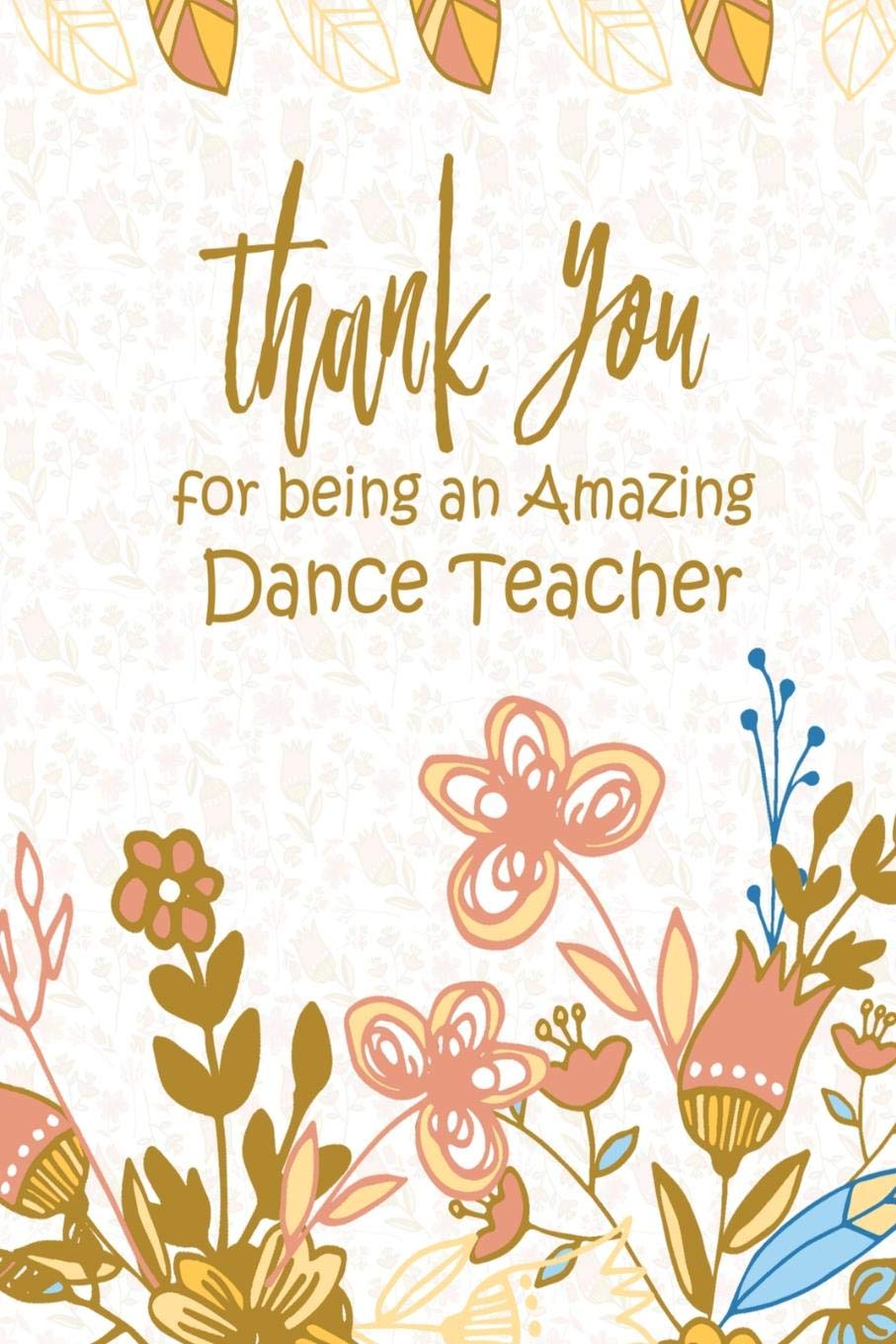 Dance Teacher Quotes Thank You Thank You For Being An Amazing Dance Teacher: Cute, Funny Dance Teacher  Quote Appreciation Gift Notebook 6" X9" 100 Pages: Publishing, Dtb Books &:  9781079487145: Amazon.com: Books