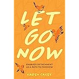 Let Go Now: Embrace Detachment as a Path to Freedom (Codependency, Al-Anon, Meditations)