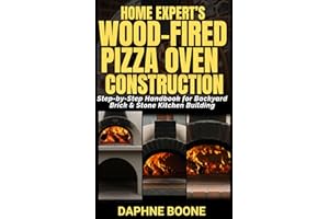 Home Expert’s Wood-Fired Pizza Oven Construction: Step-by-Step Handbook for Backyard Brick & Stone Kitchen Building