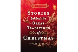 Stories Behind the Great Traditions of Christmas: Discovering the History of Our Favorite Christmas Celebrations – The Perfect Christian Holiday Gift