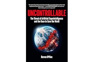 Uncontrollable : The Threat of Artificial Superintelligence and the Race to Save the World