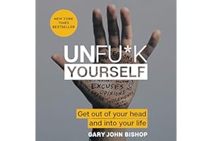 Unfu*k Yourself: Get Out of Your Head and into Your Life