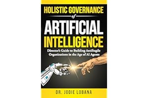 Holistic Governance of Artificial Intelligence: Director's Guide to Building Antifragile Organizations in the Age of AI Agent