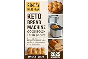 Keto Bread Machine Cookbook for Beginners: Easy and Delicious Low-carb Ketogenic Homemade Bread Recipes for Effortless Baking in your Bread Maker (The Bread Machine Baker's Guide)
