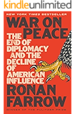 War on Peace: The End of Diplomacy and the Decline of American Influence