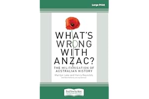 What's Wrong With Anzac?: The Militarisation of Australian History