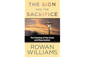 The Sign and the Sacrifice: The Meaning of the Cross and Resurrection