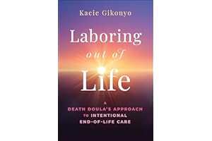 Laboring Out of Life: A Death Doula's Approach to Intentional End-of-Life Care