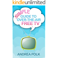 Simple Guide to Over-the-Air Free TV (Non-Technical Guide To Cord Cutting Book 1) book cover Simple Guide to Over-the-Air Free TV (Non-Technical Guide To Cord Cutting Book 1) book cover