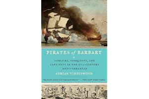 Pirates of Barbary: Corsairs, Conquests and Captivity in the Seventeenth-Century Mediterranean