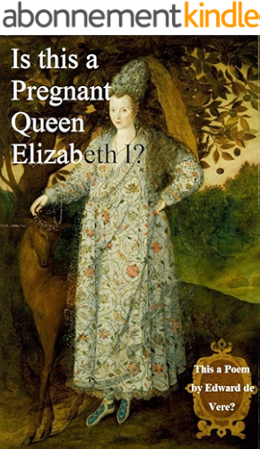 Download Is This a Pregnant Queen Elizabeth? This a Poem by Edward de Vere?: An Elizabethan Mystery Solved. (Shakespeare Authorship Without Ciphers or Conspiracies) (English Edition) PDF