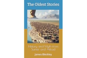 History and Myth from Sumer and Akkad: The Oldest Stories